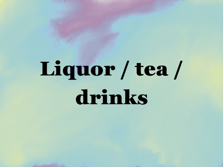 Liquor / tea / drinks