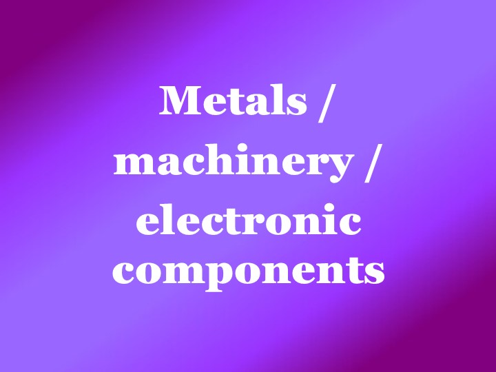 Metals / machinery / electronic components
