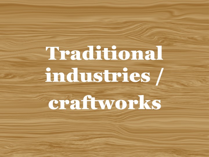 Traditional industries / craftworks